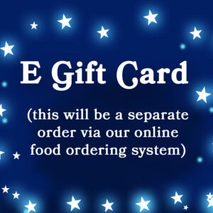 A blue background with glowing stars and white text that says E Gift Card - this will be a separate order via our online food ordering system.